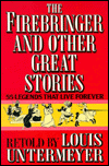 Firebringer and Other Great Stories: Fifty-Five Legends That Live Forever