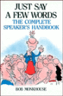 Just Say a Few Words: The Complete Speaker's Handbook