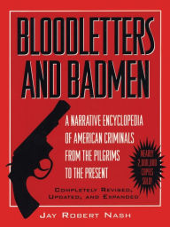 Title: Bloodletters and Badmen, Author: Jay Robert Nash