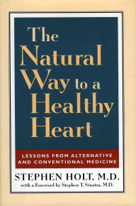 Title: The Natural Way to a Healthy Heart: A Layman's Guide to Preventing and Treating Cardiovascular Disease, Author: Stephen Holt