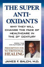 The Super Anti-Oxidants: Why They Will Change the Face of Healthcare in the 21st Century