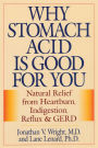 Why Stomach Acid Is Good for You: Natural Relief from Heartburn, Indigestion, Reflux and GERD