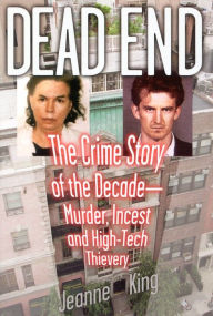 Title: Dead End: The Crime Story of the Decade--Murder, Incest and High-Tech Thievery, Author: Jeanne King