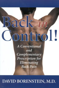 Title: Back in Control: A Conventional and Complementary Prescription for Eliminating Back Pain, Author: David Borenstein