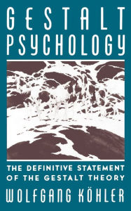 Title: Gestalt Psychology: The Definitive Statement of the Gestalt Theory / Edition 2, Author: Wolfgang Kohler