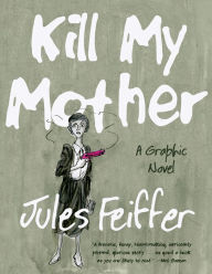 Title: Kill My Mother: A Graphic Novel, Author: Jules Feiffer