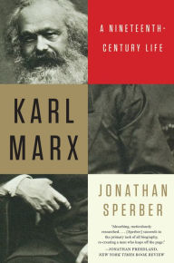 Title: Karl Marx: A Nineteenth-Century Life, Author: Jonathan Sperber