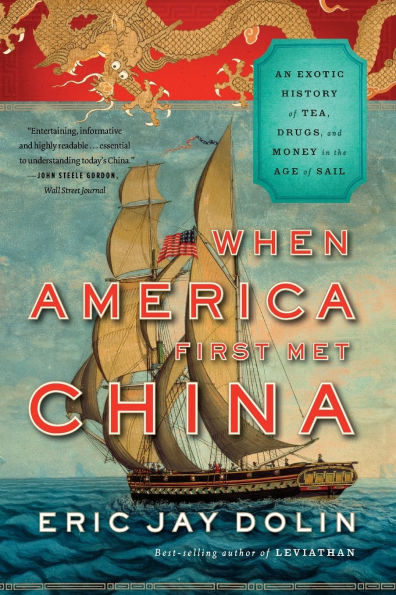 When America First Met China: An Exotic History of Tea, Drugs, and Money in the Age of Sail
