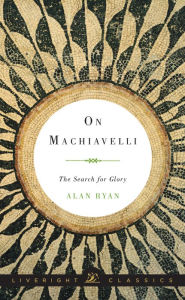 Title: On Machiavelli: The Search for Glory, Author: Alan Ryan