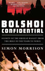 Bolshoi Confidential: Secrets of the Russian Ballet from the Rule of the Tsars to Today