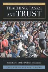 Title: Teaching, Tasks, and Trust: Functions of the Public Executive, Author: John Brehm
