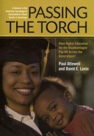 Title: Passing the Torch: Does Higher Education for the Disadvantaged Pay Off Across the Generations?, Author: Paul Attewell