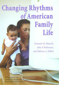 Title: The Changing Rhythms of American Family Life / Edition 1, Author: Suzanne M. Bianchi