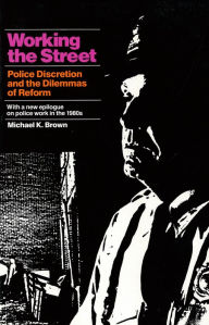 Title: Working the Street: Police Discretion and the Dilemmas of Reform, Author: Michael K. Brown