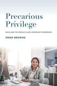 Title: Precarious Privilege: Race and the Middle-Class Immigrant Experience, Author: Irene Browne