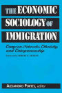 Economic Sociology of Immigration: Essays on Networks, Ethnicity, and Entrepreneurship / Edition 1