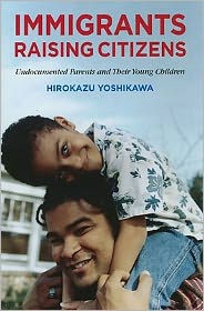 Immigrants Raising Citizens: Undocumented Parents and Their Young Children