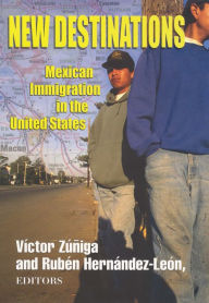 Title: New Destinations: Mexican Immigration in the United States / Edition 1, Author: Victor Zuniga