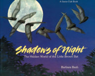 Shadows of the Night: The Hidden World of the Little Brown Bat: The Hidden World of the Little Brown Bat