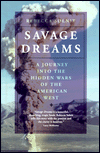 Savage Dreams: A Journey into the Hidden Wars of the American West