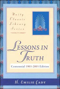 Lessons in Truth: A Course of Twelve Lessons in Practical Christianity