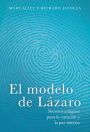El modelo de Lázaro: Secretos antiguos para la curación y la paz interna