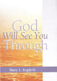 Title: God Will See You Through, Author: Mary L. Kupferle