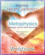 Applying Heart-Centered Metaphysics: Workbook