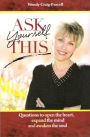 Ask Yourself This: Questions to Open the Heart, Expand the Mind and Awaken the Soul