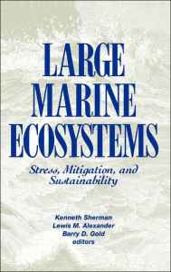 Title: Large Marine Ecosystems: Stress, Mitigation and Sustainability / Edition 1, Author: Kenneth Sherman