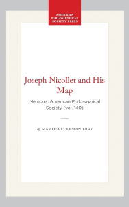 Title: Joseph Nicollet and His Map: Memoirs, American Philosophical Society (vol. 140), Author: Martha Coleman Bray