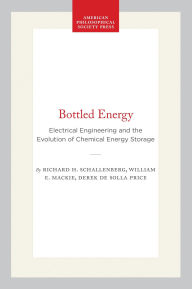 Title: Bottled Energy: Electrical Engineering and the Evolution of Chemical Energy Storage, Author: Richard H. Schallenberg