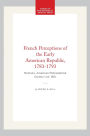 French Perceptions of the Early American Republic, 1783-1793: Memoirs, American Philosophical Society (vol. 180)