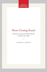Title: Never-Ceasing Search: Memoirs, American Philosophical Society (vol. 188), Author: Francis O. Schmitt