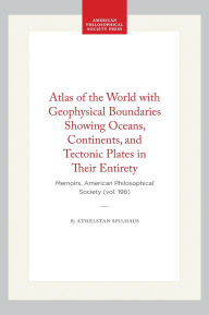 Title: Atlas of the World with Geophysical Boundaries Showing Oceans, Continents, and Tectonic Plates in Their Entirety: Memoirs, American Philosophical Society (vol. 196), Author: Athelstan Spilhaus
