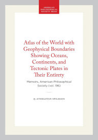 Title: Atlas of the World with Geophysical Boundaries Showing Oceans, Continents, and Tectonic Plates in Their Entirety: Memoirs, American Philosophical Society (vol. 196), Author: Athelstan Spilhaus