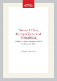 Title: Thomas Holme, Surveyor General of Pennsylvania: Memoirs, American Philosophical Society (vol. 200), Author: Irma Corcoran