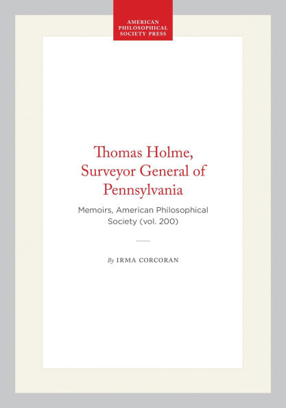 Thomas Holme, Surveyor General of Pennsylvania: Memoirs, American Philosophical Society (vol. 200)
