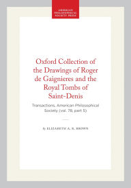 Title: Oxford Collection of the Drawings of Roger de Gaignieres and the Royal Tombs of Saint-Denis: Transactions, American Philosophical Society (vol. 78, part 5), Author: Elizabeth A. R. Brown