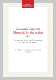 Title: Octavian's Campsite Memorial for the Actian War: Transactions, American Philosophical Society (vol. 79, part 4), Author: Photios M. Petsas