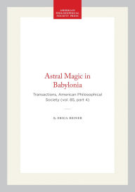 Title: Astral Magic in Babylonia: Transactions, American Philosophical Society (vol. 85, part 4), Author: Erica Reiner