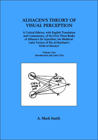 Alhacen's Theory of Visual Perception (First Three Books of Alhacen's de Aspectibus), Volume One--Introduction and Latin Text: Transactions, American Philosophical Society (vol. 91, part 4)