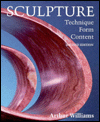 Title: Sculpture: Technique, Form, Content / Edition 2, Author: Arthur Williams