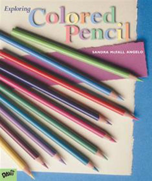 Exploring Colored Pencil by Sandra Angelo, Hardcover Barnes & Noble®