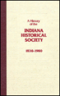 A History of the Indiana Historical Society, 1830-1980