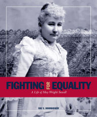 Title: Fighting for Equality: A Life of May Wright Sewall, Author: Ray E. Boomhower