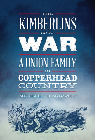 The Kimberlins Go to War: A Union Family in Copperhead Country
