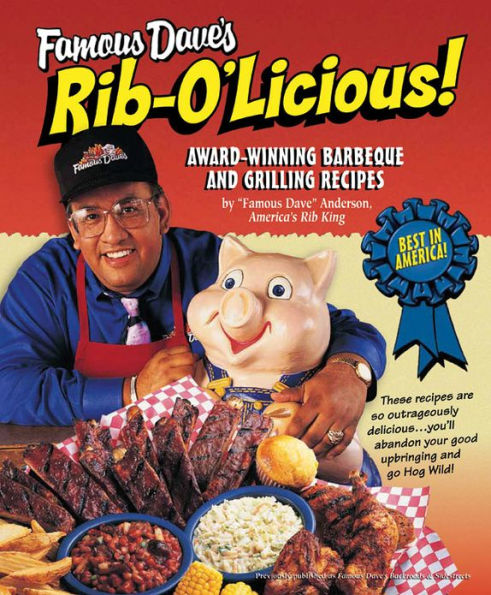 Famous Dave's Rib-O'Licious!: Award-Winning Barbeque and Grilling Recipes