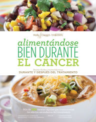 Title: Alimentándose Bien Durante El Cáncer, Author: Holly Clegg