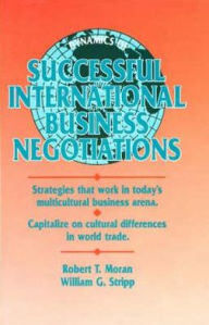 Dynamics of Successful International Business Negotiations: Strategies that work in today's multicultural business arena. Capitalize on cultral differences in the wolrd trade.